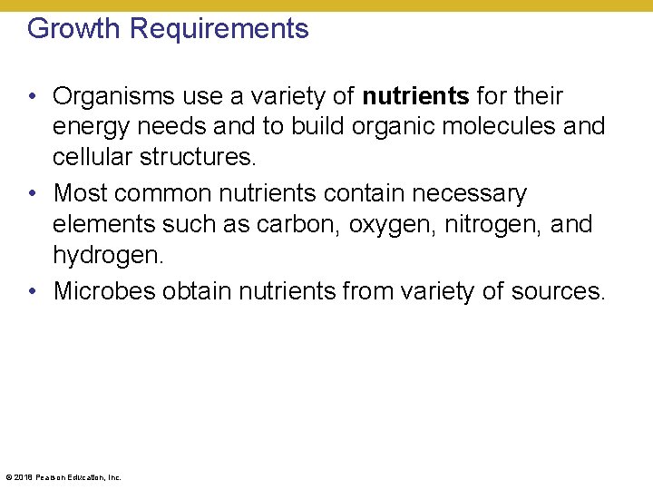 Growth Requirements • Organisms use a variety of nutrients for their energy needs and