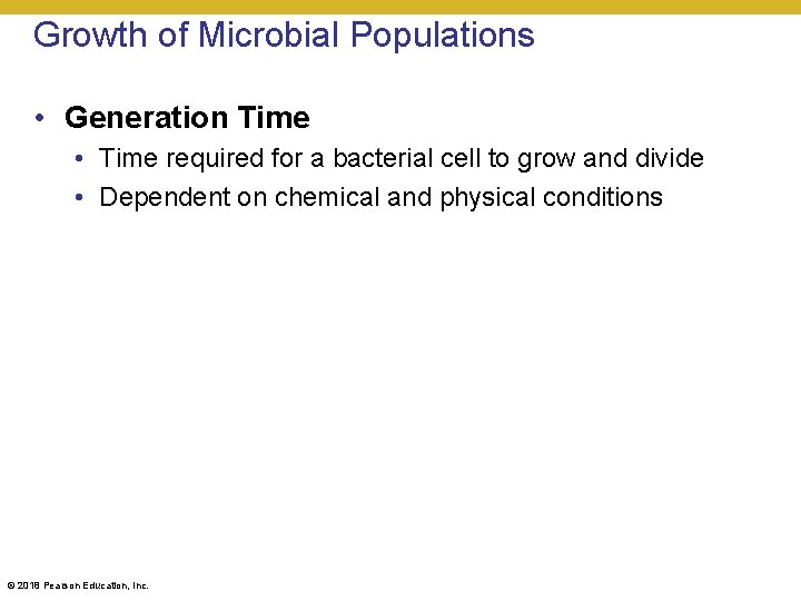 Growth of Microbial Populations • Generation Time • Time required for a bacterial cell