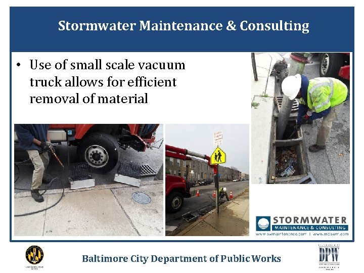 Stormwater Maintenance & Consulting • Use of small scale vacuum truck allows for efficient