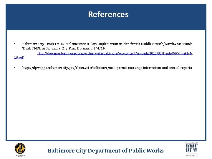 References Baltimore City Trash TMDL Implementation Plan: Implementation Plan for the Middle Branch/Northwest Branch