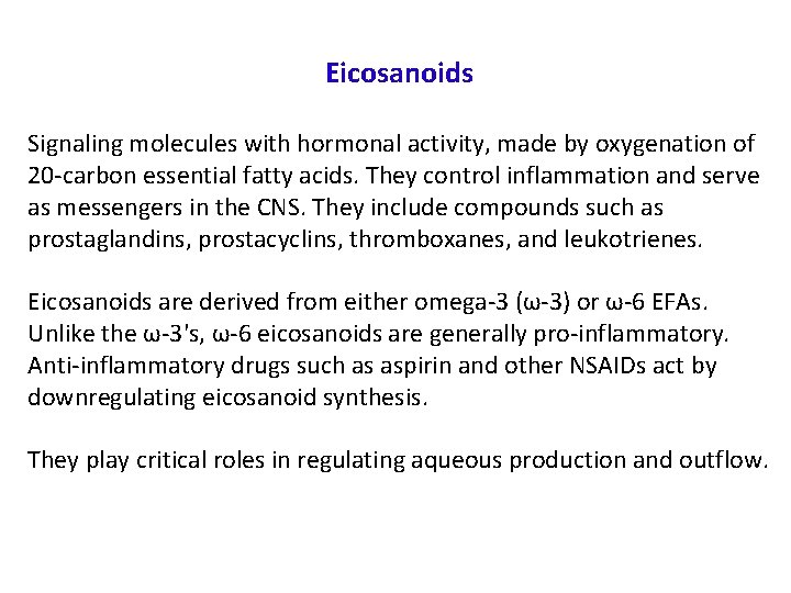 Eicosanoids Signaling molecules with hormonal activity, made by oxygenation of 20 -carbon essential fatty