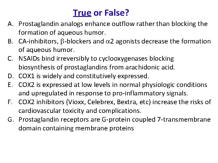 True or False? A. Prostaglandin analogs enhance outflow rather than blocking the formation of