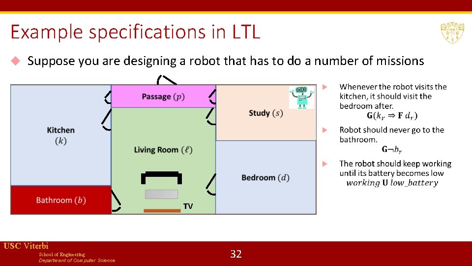 Example specifications in LTL Suppose you are designing a robot that has to do