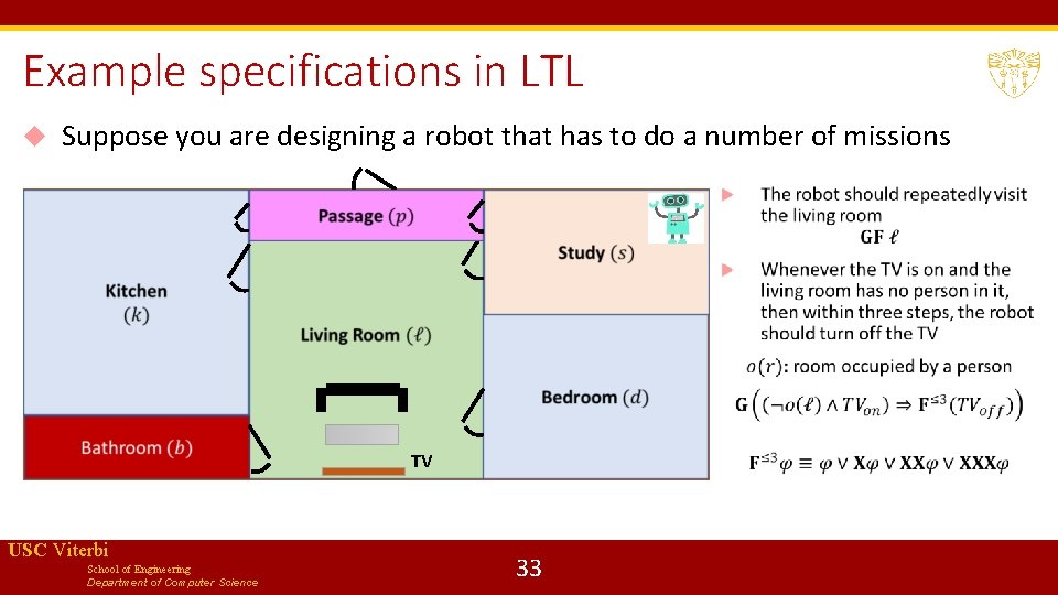 Example specifications in LTL Suppose you are designing a robot that has to do