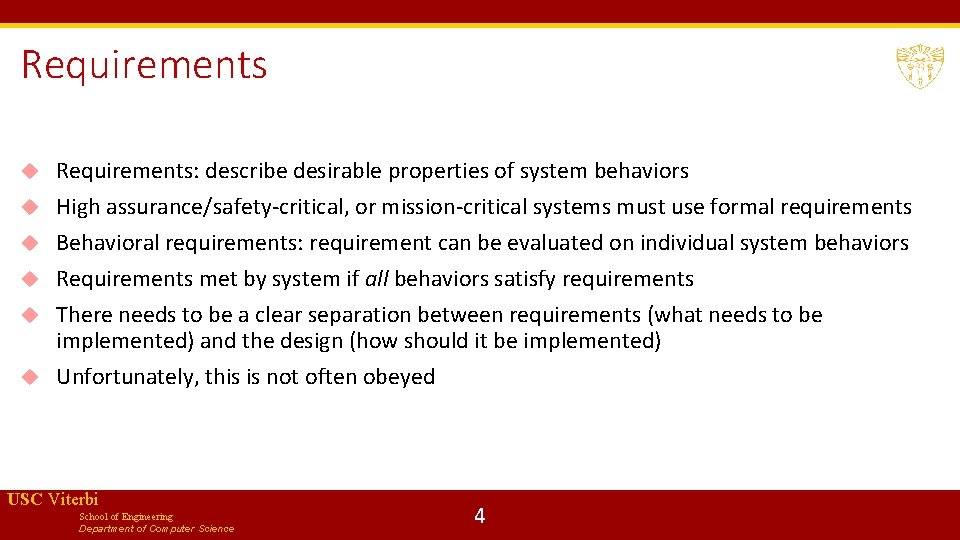 Requirements Requirements: describe desirable properties of system behaviors High assurance/safety-critical, or mission-critical systems must