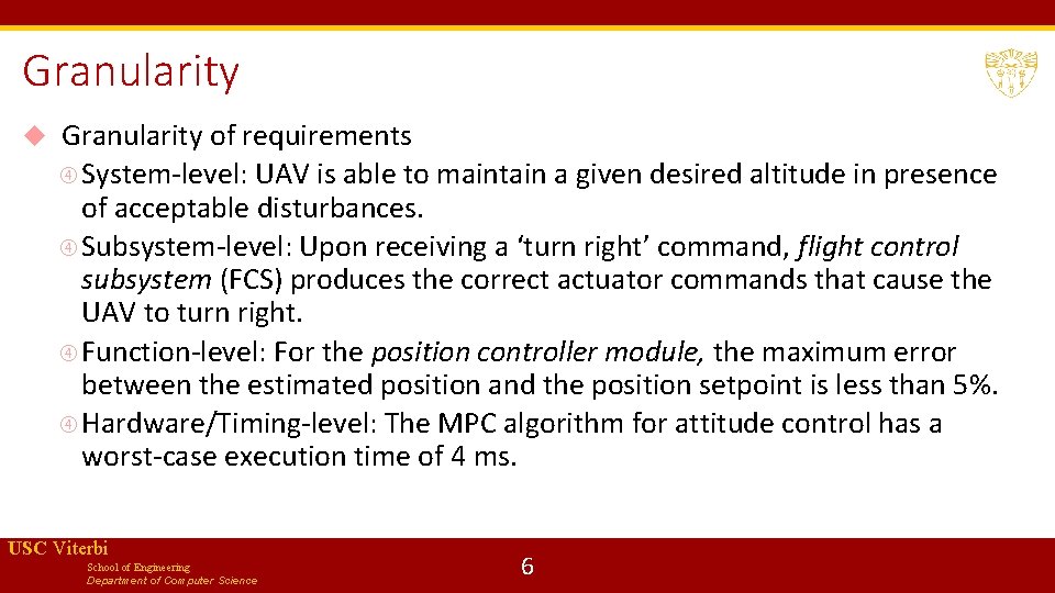 Granularity of requirements System-level: UAV is able to maintain a given desired altitude in