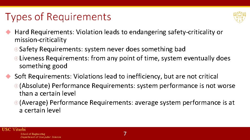Types of Requirements Hard Requirements: Violation leads to endangering safety-criticality or mission-criticality Safety Requirements: