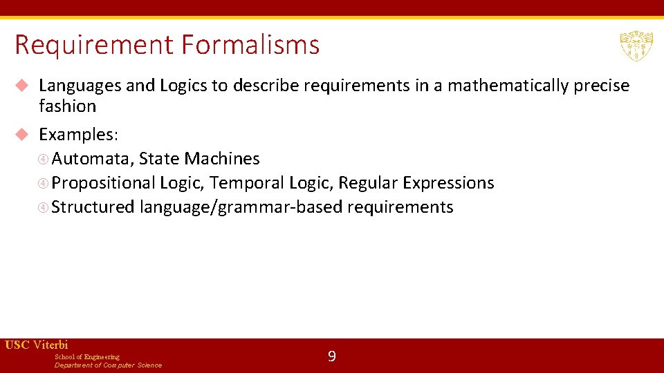 Requirement Formalisms Languages and Logics to describe requirements in a mathematically precise fashion Examples: