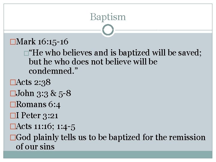 Baptism �Mark 16: 15 -16 �“He who believes and is baptized will be saved;