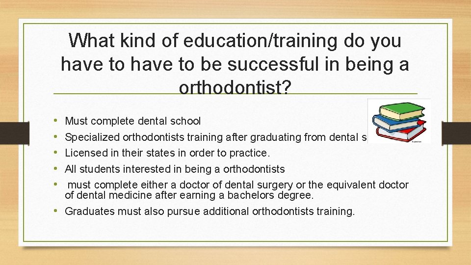 What kind of education/training do you have to be successful in being a orthodontist?