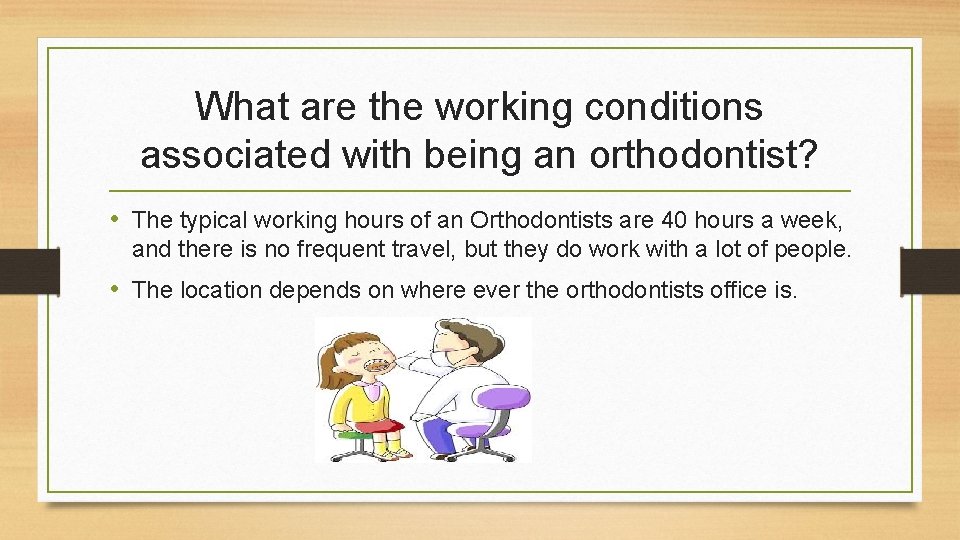 What are the working conditions associated with being an orthodontist? • The typical working
