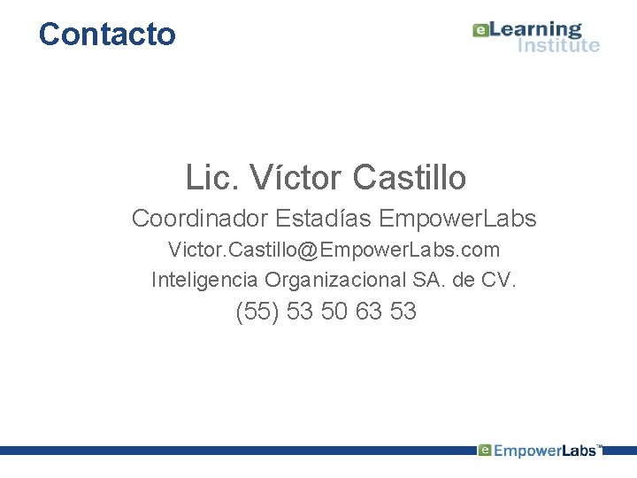 Contacto Lic. Víctor Castillo Coordinador Estadías Empower. Labs Victor. Castillo@Empower. Labs. com Inteligencia Organizacional