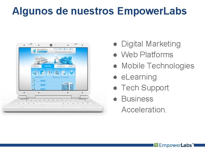 Algunos de nuestros Empower. Labs ● ● ● Digital Marketing Web Platforms Mobile Technologies