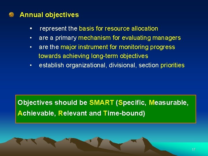 Annual objectives • • represent the basis for resource allocation are a primary mechanism