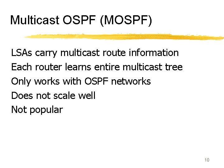 Multicast OSPF (MOSPF) LSAs carry multicast route information Each router learns entire multicast tree