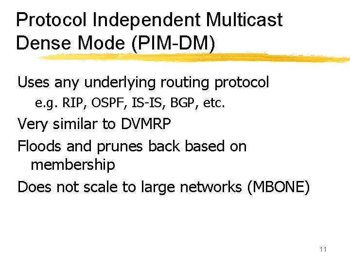 Protocol Independent Multicast Dense Mode (PIM-DM) Uses any underlying routing protocol e. g. RIP,