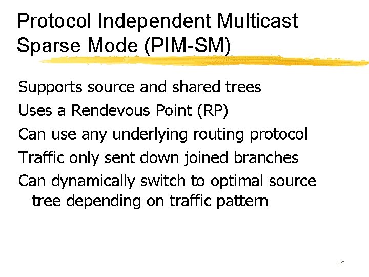 Protocol Independent Multicast Sparse Mode (PIM-SM) Supports source and shared trees Uses a Rendevous