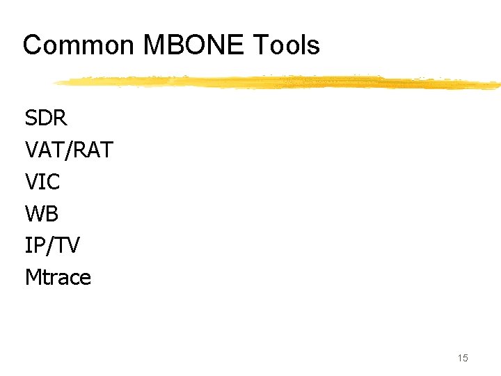 Common MBONE Tools SDR VAT/RAT VIC WB IP/TV Mtrace 15 