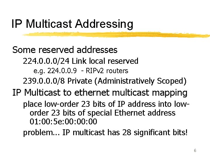 IP Multicast Addressing Some reserved addresses 224. 0. 0. 0/24 Link local reserved e.