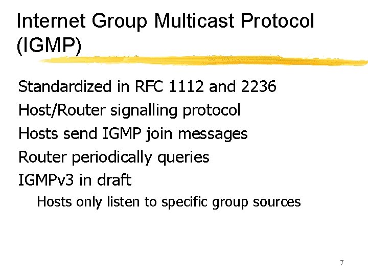 Internet Group Multicast Protocol (IGMP) Standardized in RFC 1112 and 2236 Host/Router signalling protocol