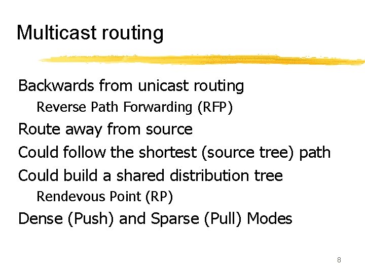 Multicast routing Backwards from unicast routing Reverse Path Forwarding (RFP) Route away from source