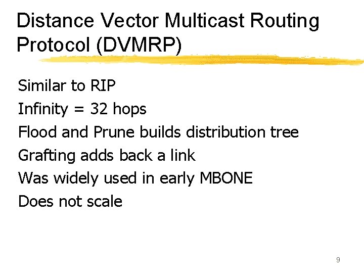 Distance Vector Multicast Routing Protocol (DVMRP) Similar to RIP Infinity = 32 hops Flood