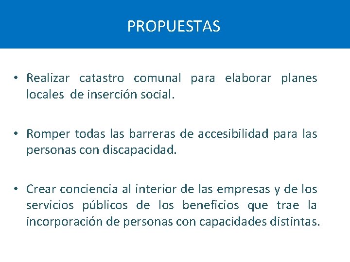 PROPUESTAS • Realizar catastro comunal para elaborar planes locales de inserción social. • Romper