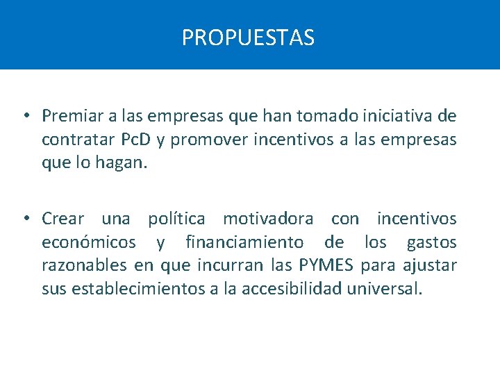 PROPUESTAS • Premiar a las empresas que han tomado iniciativa de contratar Pc. D