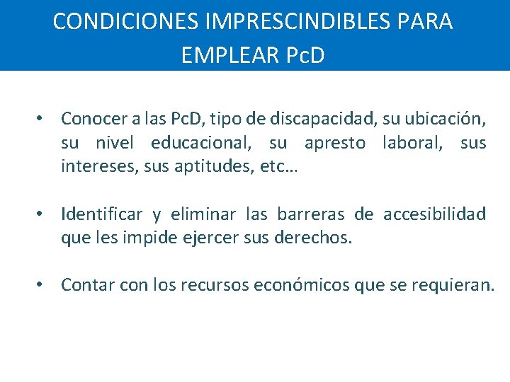 CONDICIONES IMPRESCINDIBLES PARA EMPLEAR Pc. D • Conocer a las Pc. D, tipo de