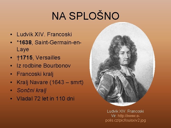 NA SPLOŠNO • Ludvik XIV. Francoski • *1638, Saint-Germain-en. Laye • † 1715, Versailles