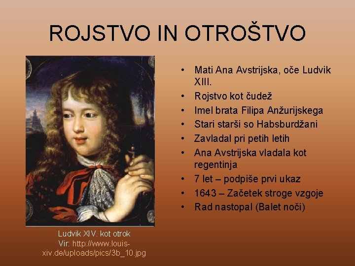 ROJSTVO IN OTROŠTVO • Mati Ana Avstrijska, oče Ludvik XIII. • Rojstvo kot čudež