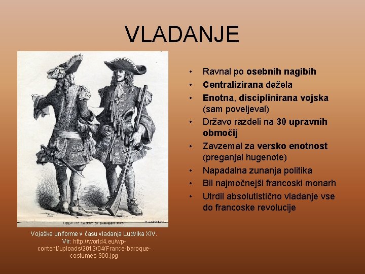 VLADANJE • • Vojaške uniforme v času vladanja Ludvika XIV. Vir: http: //world 4.