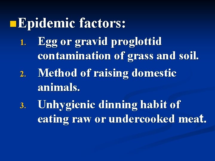 n Epidemic 1. 2. 3. factors: Egg or gravid proglottid contamination of grass and