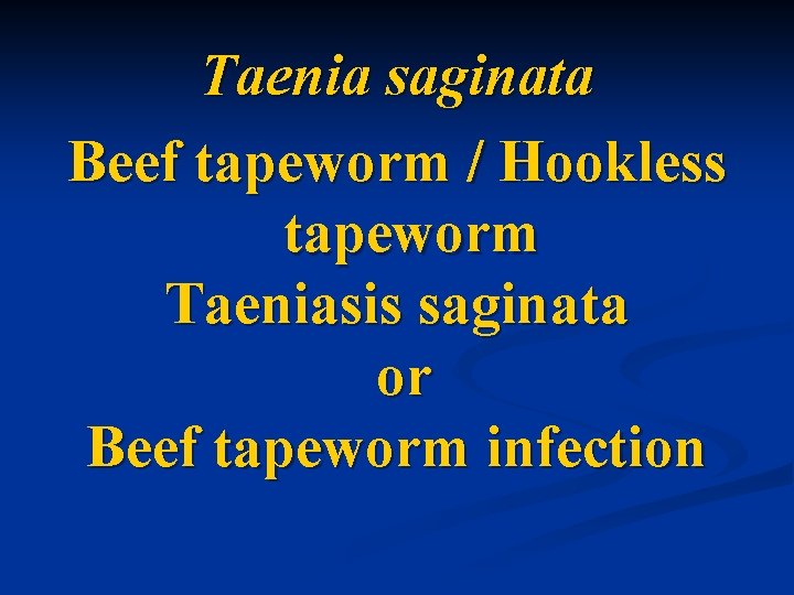 Taenia saginata Beef tapeworm / Hookless tapeworm Taeniasis saginata or Beef tapeworm infection 