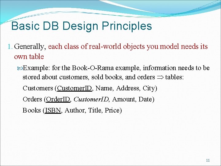 Basic DB Design Principles 1. Generally, each class of real-world objects you model needs