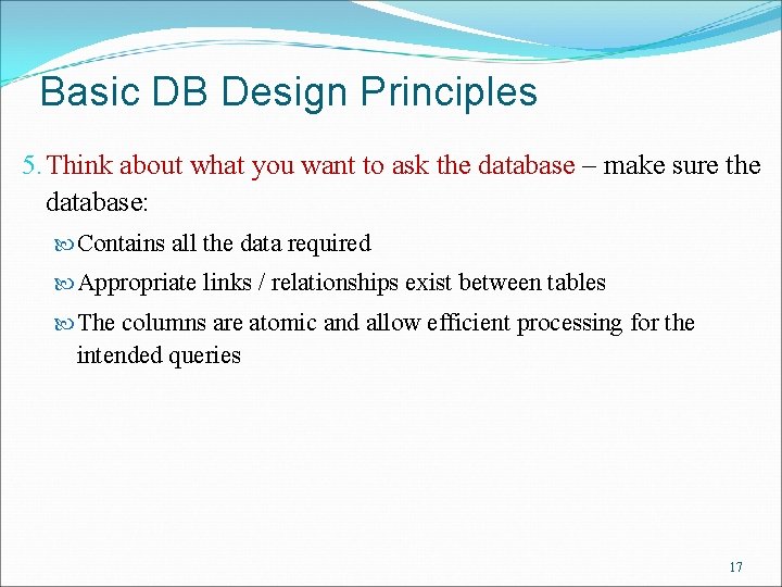 Basic DB Design Principles 5. Think about what you want to ask the database