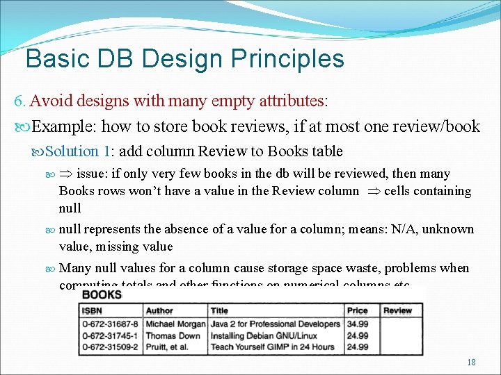 Basic DB Design Principles 6. Avoid designs with many empty attributes: Example: how to