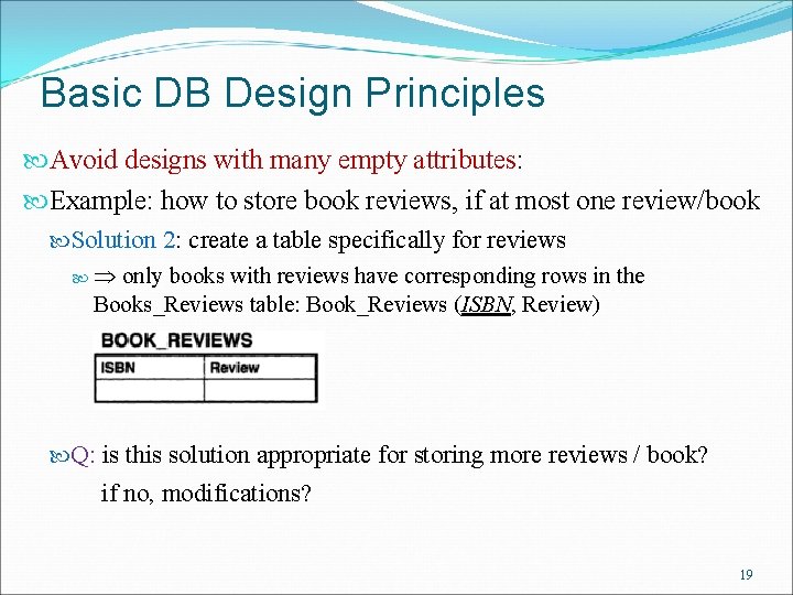 Basic DB Design Principles Avoid designs with many empty attributes: Example: how to store
