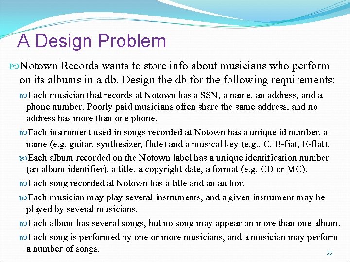 A Design Problem Notown Records wants to store info about musicians who perform on