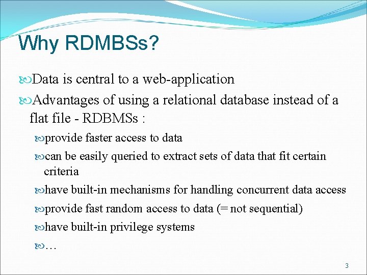 Why RDMBSs? Data is central to a web-application Advantages of using a relational database