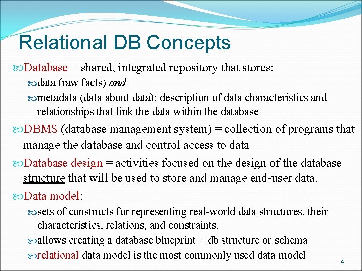 Relational DB Concepts Database = shared, integrated repository that stores: data (raw facts) and