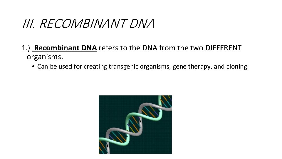 III. RECOMBINANT DNA 1. ) Recombinant DNA refers to the DNA from the two