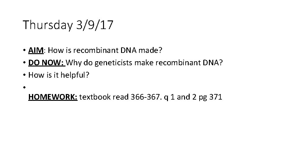 Thursday 3/9/17 • AIM: How is recombinant DNA made? • DO NOW: Why do