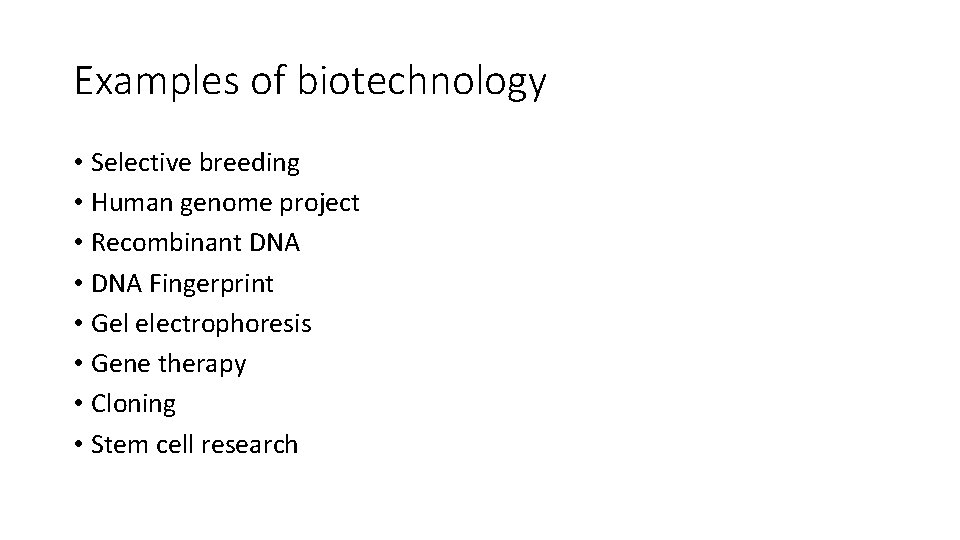 Examples of biotechnology • Selective breeding • Human genome project • Recombinant DNA •