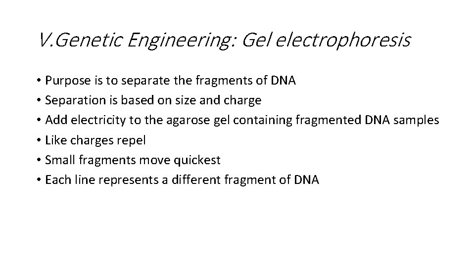 V. Genetic Engineering: Gel electrophoresis • Purpose is to separate the fragments of DNA