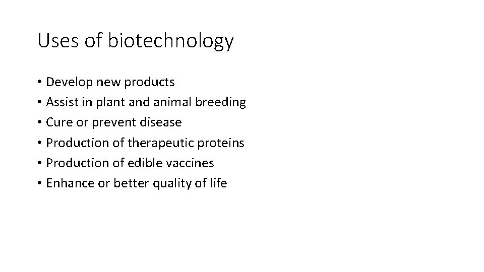 Uses of biotechnology • Develop new products • Assist in plant and animal breeding