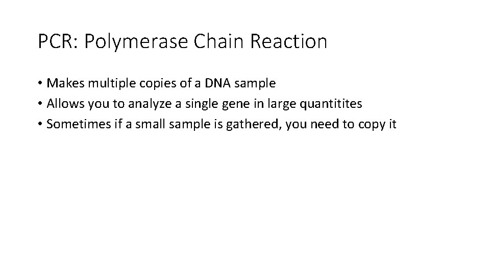 PCR: Polymerase Chain Reaction • Makes multiple copies of a DNA sample • Allows