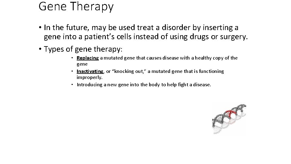 Gene Therapy • In the future, may be used treat a disorder by inserting