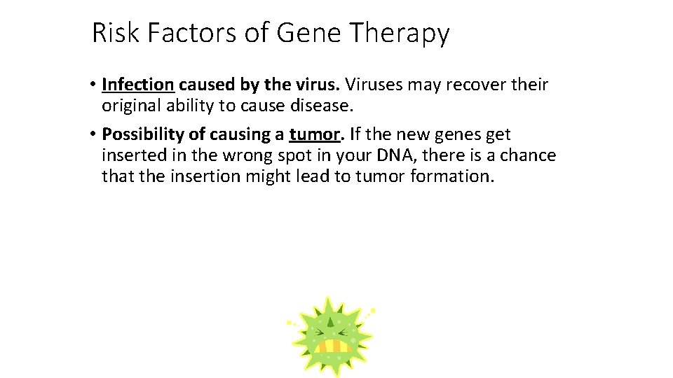 Risk Factors of Gene Therapy • Infection caused by the virus. Viruses may recover