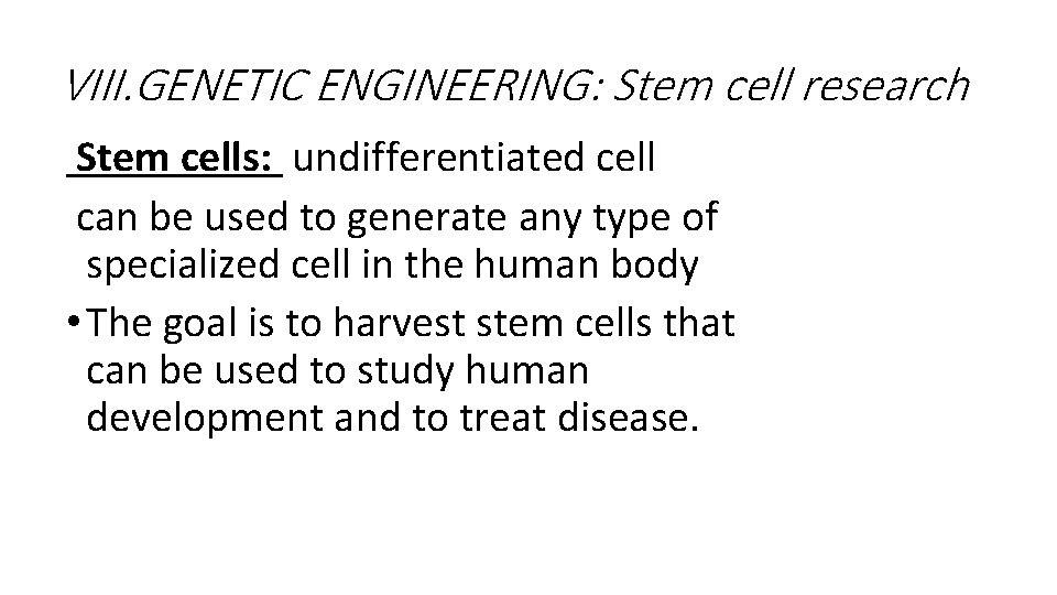 VIII. GENETIC ENGINEERING: Stem cell research Stem cells: undifferentiated cell can be used to